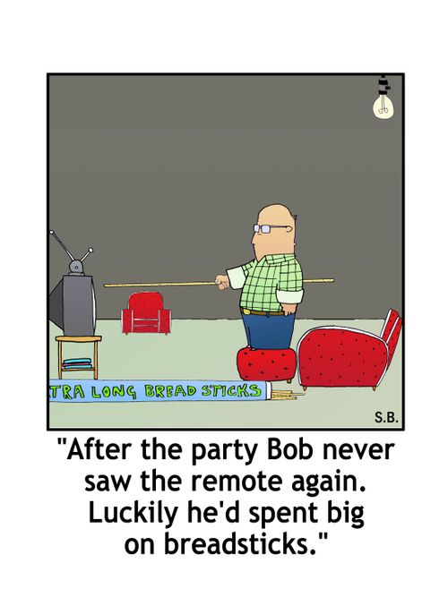 'After the party Bob never saw the remote again. Luckily he'd spent big on bread sticks.'