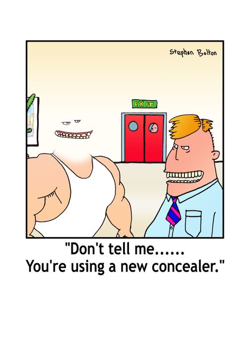 'Don't tell me...You're using a new concealer.'