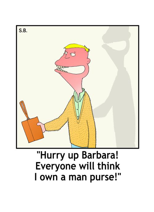 'Hurry up Barbara! Everyone will think I own a man purse!'