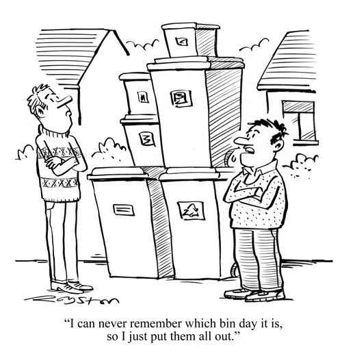 "I can never remember which bin day it is, so I just put them all out."
