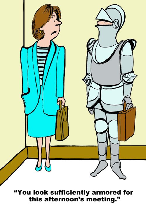 "You look sufficiently armoured for this afternoon's meeting."