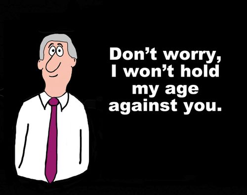 "Don't worry, I won't hold my age against you."