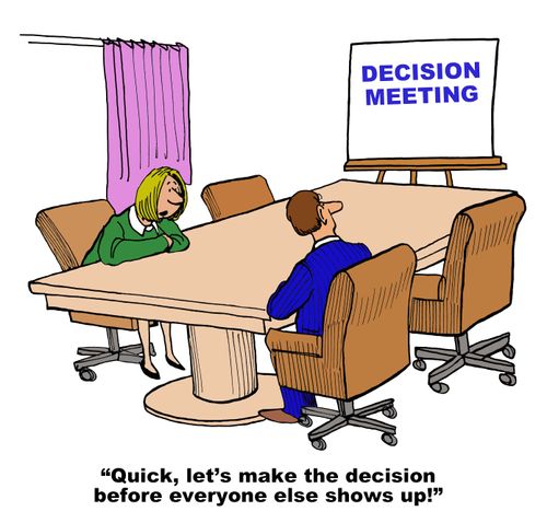 "Quick, let's make the decision before everyone else shows up!"