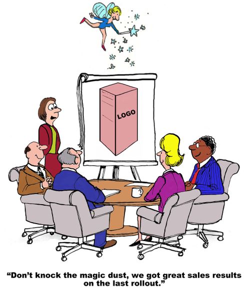 "Don't knock the magic dust, we got great sales results on the last rollout."