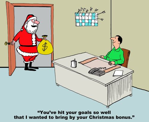 "You've hit your goals so well that I wanted to bring by your Christmas bonus."