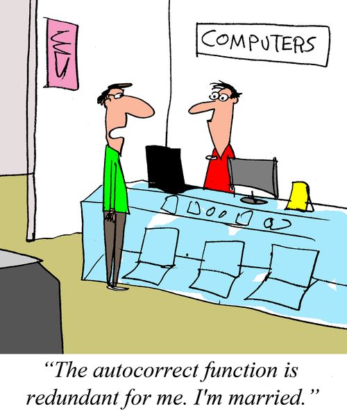 "The autocorrect function is redundant for me.  I'm married."