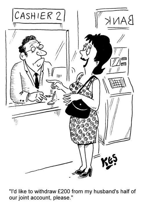 "I'd like to withdraw £200 from my husband's half of our joint account, please."