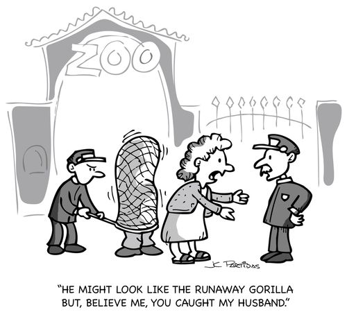 "He might look like the runaway gorilla but, believe me, you caught my husband."