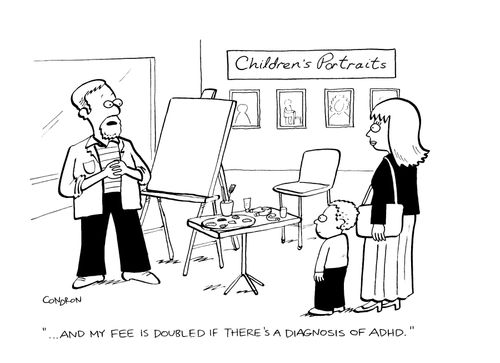 "...And my fee is doubled if there's a diagnosis of ADHD."