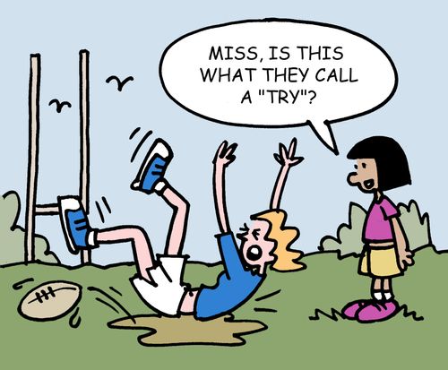"Miss, is this why they call it a try?"
