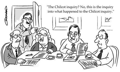 "The Chilcot inquiry? No, this is the inquiry into what happened to the Chilcot inquiry."