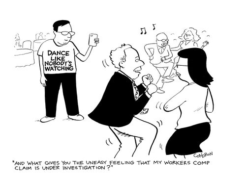 "And what gives you the uneasy feeling that my workers comp claim is under investigation?"
