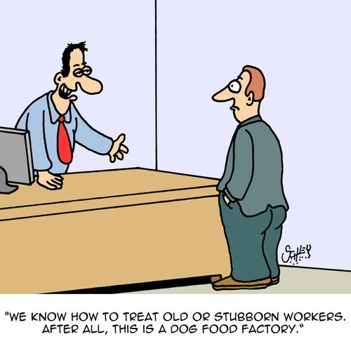 "We know how to treat old or stubborn workers. After all, this is a dog food factory."