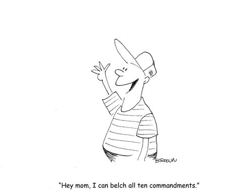 "Hey mom, I can belch all ten commandments."