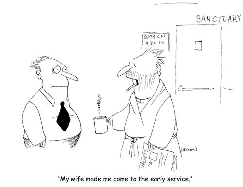 "My wife made me come to the early service."