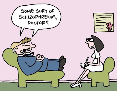 "Some sort of schizophrenia, doctor?"
