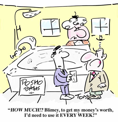 "How much?! Blimey, to get my money's worth, I'd need to use it EVERY WEEK!"