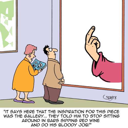 "It says here that the inspiration for this piece was the gallery...they told him to stop sitting around in bars sipping red wine and do his bloody job!"