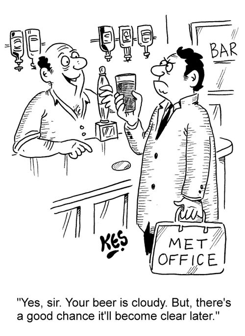 "Yes, sir. Your beer is cloudy. But, there's a good chance it'll become clear later."