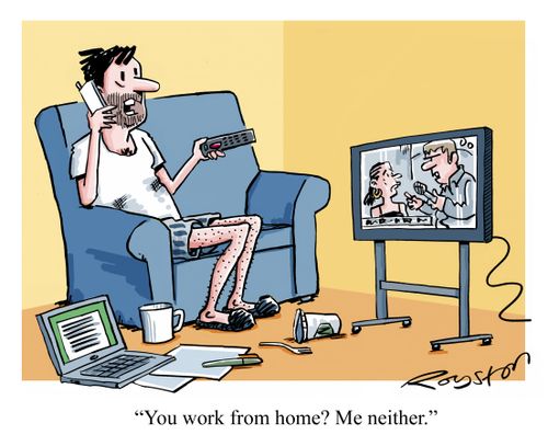 "You work from home? Me neither."