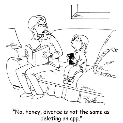 "No, honey, divorce is not the same as deleting an app."