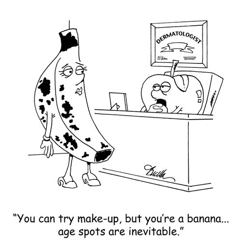 "You can try make-up, but you're a banana...age spots are inevitable."