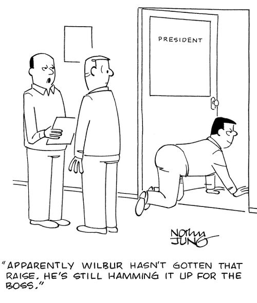 "Apparently Wilbur hasn't gotten that raise. He's still hamming it up for the boss."