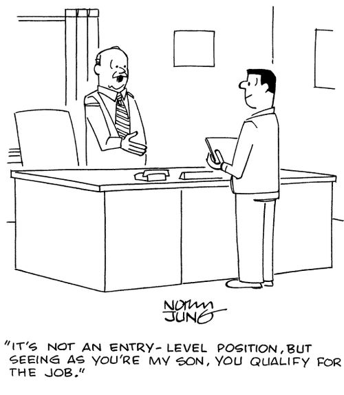 "It's not an entry-level position, but seeing as you're my son, you qualify for the job."