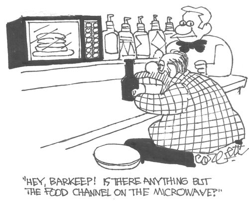 "Hey barkeep! Is there anything but the Food Channel on the microwave?"