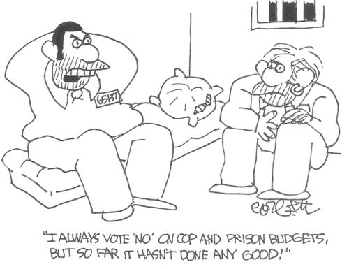 "I always vote 'NO' on cop and prison budgets, but so far it hasn't done any good!"