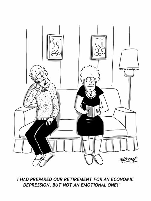 "I had prepared our retirement for an economic depression, but not an emotional one!"