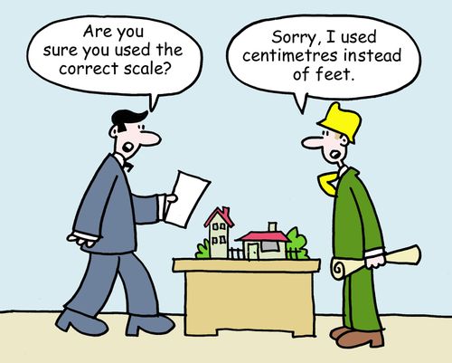 "Are you sure you used the correct scale?"