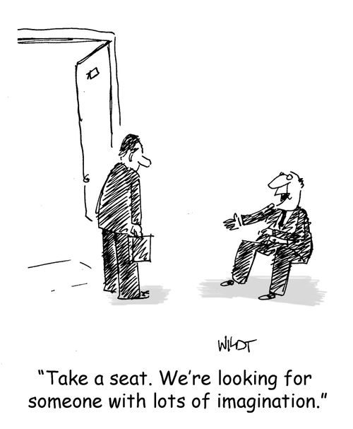 "Take a seat. We're looking for someone with lots of imagination."