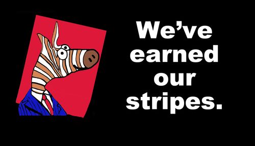 We've earned our stripes.