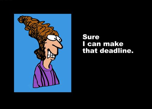 "Sure I can make that deadline."