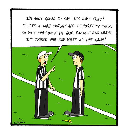 "I'm only going to say this once Fred! I have a sore throat and it hurts to talk.  So put that back in your pocket and leave it there for the rest of the game!"