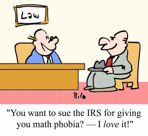 "You want to sue the IRS for giving you math phobia? - I LOVE it!"