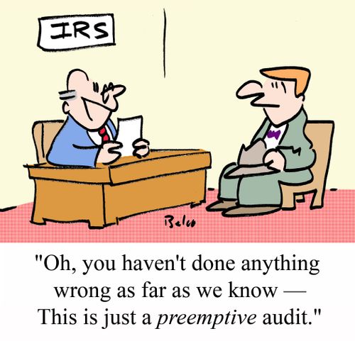 "Oh, you haven't done anything wrong as far as we know - This is just a PREEMPTIVE audit."