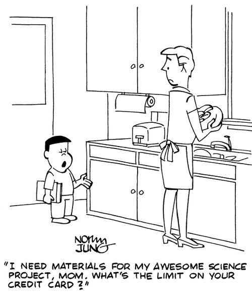 "I need materials for my awesome science project, mom. What's the limit on your credit card?"