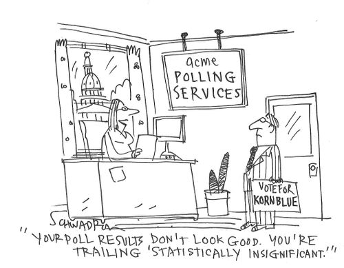 "Your poll results on't look good. You're trailing 'statistically insignificant'."