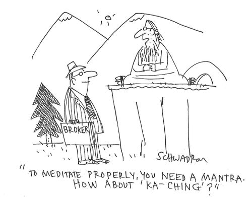 "To mediate properly, you need a mantra. How about 'Ka-Ching'?"