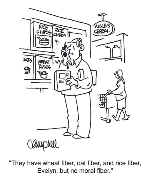 "They have wheat fiber,oat fiber, and rice fiber, Evelyn, but no moral fiber."