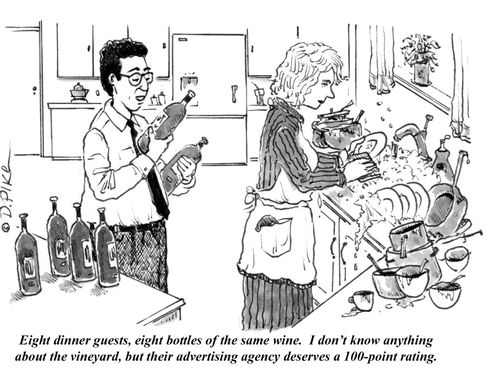 "Eight dinner guests, eight bottles of the same wine. I don't know anything about the vineyard, but their advertising agency deserves a 100-point rating."