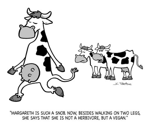 "Margareth is such a snob. Now, bedsides walking on two legs, she says that she is not a herbivore, but a vegan."