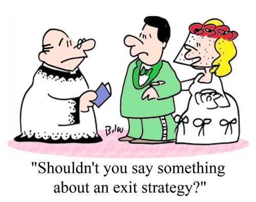 "Shouldn't you say something about an exit strategy?"
