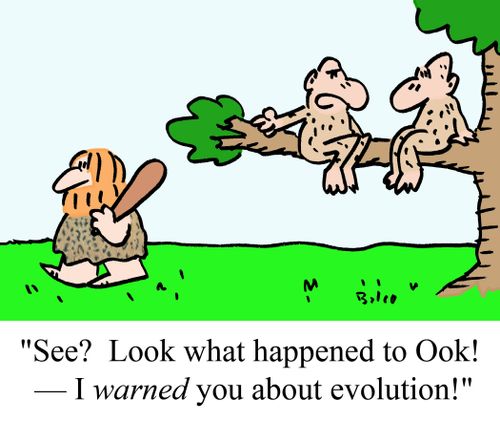 "See? Look what happened to Ook! - I WARNED you about evolution."