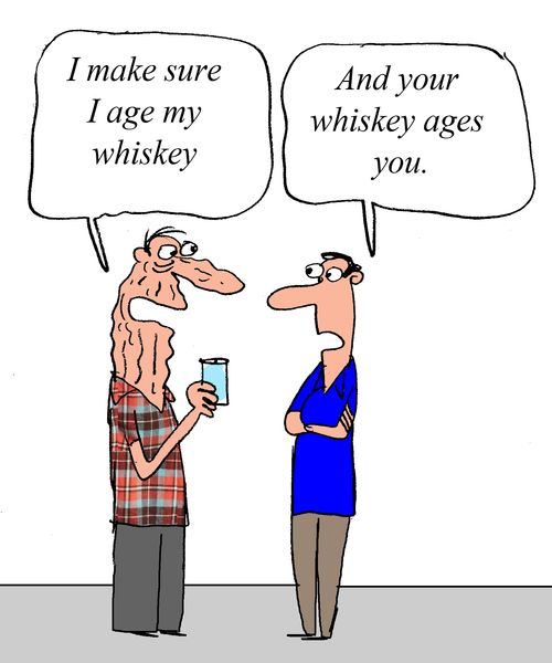 "I make sure I age my whiskey."
