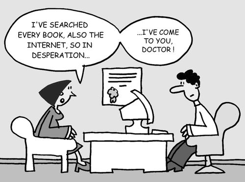 "I've searched every book, also the internet, so in desperation. . . I've come to see you, doctor."
