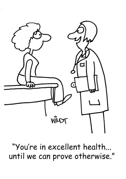 "You're in excellent health...until we can prove otherwise."