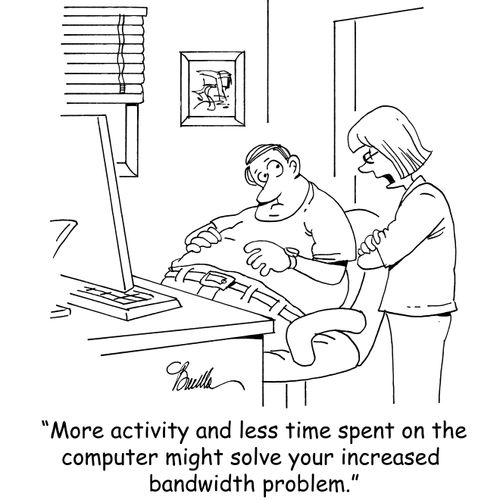 "More activity and less time spent on the computer might solve your increased bandwidth problem."